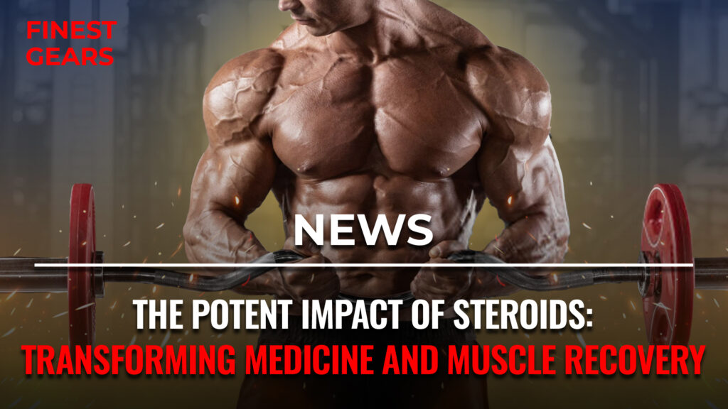 The Potent Impact of Steroids