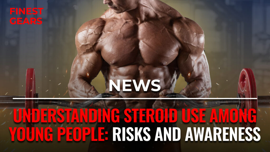 Understanding Steroid Use Among Young People: Risks and Awareness