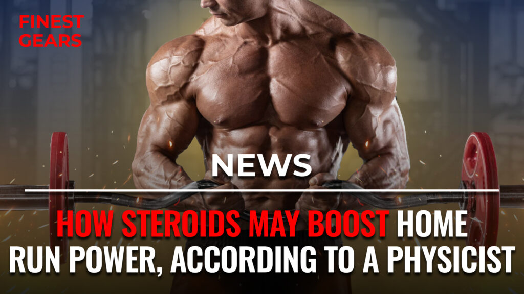 How Steroids May Boost Home Run Power, According to a Physicist