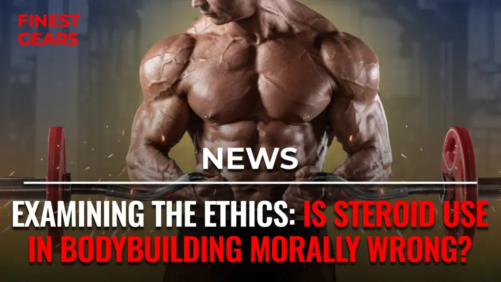Is steroid use in bodybuilding morally wrong